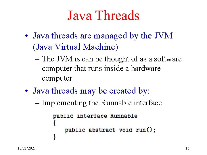 Java Threads • Java threads are managed by the JVM (Java Virtual Machine) –