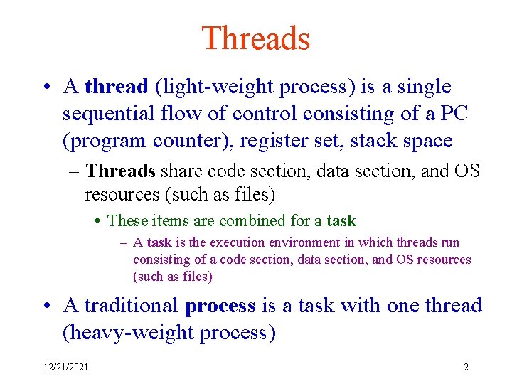 Threads • A thread (light-weight process) is a single sequential flow of control consisting