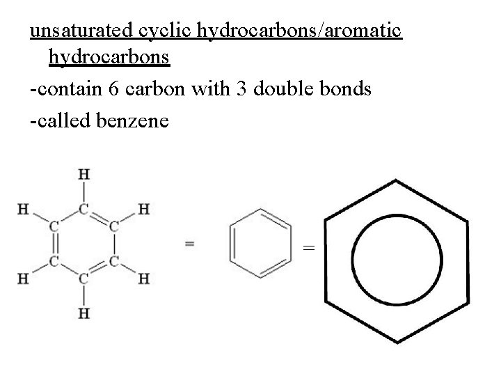 unsaturated cyclic hydrocarbons/aromatic hydrocarbons -contain 6 carbon with 3 double bonds -called benzene =