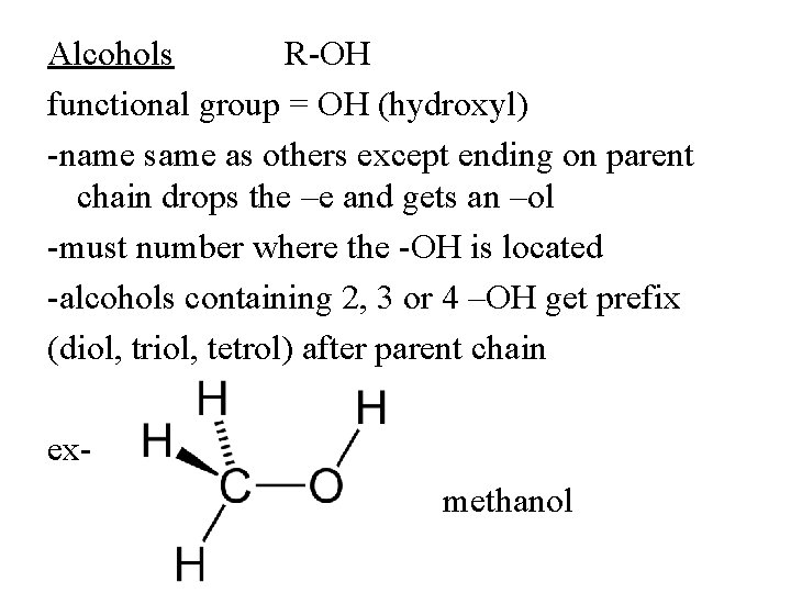 Alcohols R-OH functional group = OH (hydroxyl) -name same as others except ending on