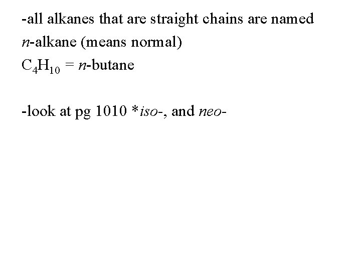 -all alkanes that are straight chains are named n-alkane (means normal) C 4 H