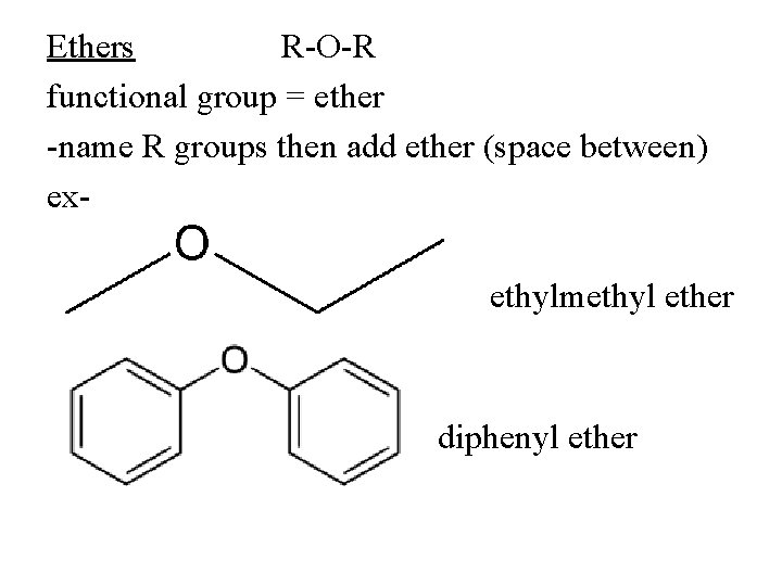 Ethers R-O-R functional group = ether -name R groups then add ether (space between)