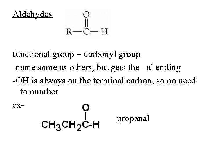 Aldehydes functional group = carbonyl group -name same as others, but gets the –al