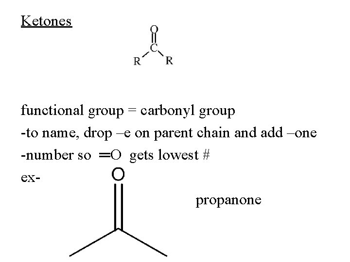 Ketones functional group = carbonyl group -to name, drop –e on parent chain and