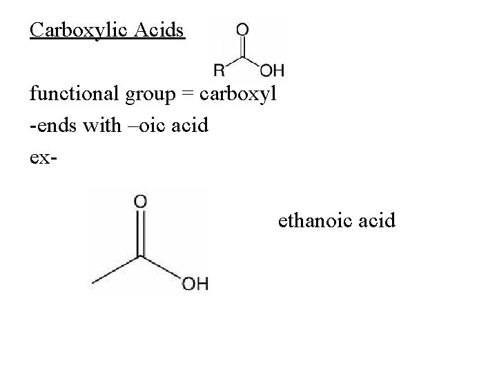 Carboxylic Acids functional group = carboxyl -ends with –oic acid exethanoic acid 