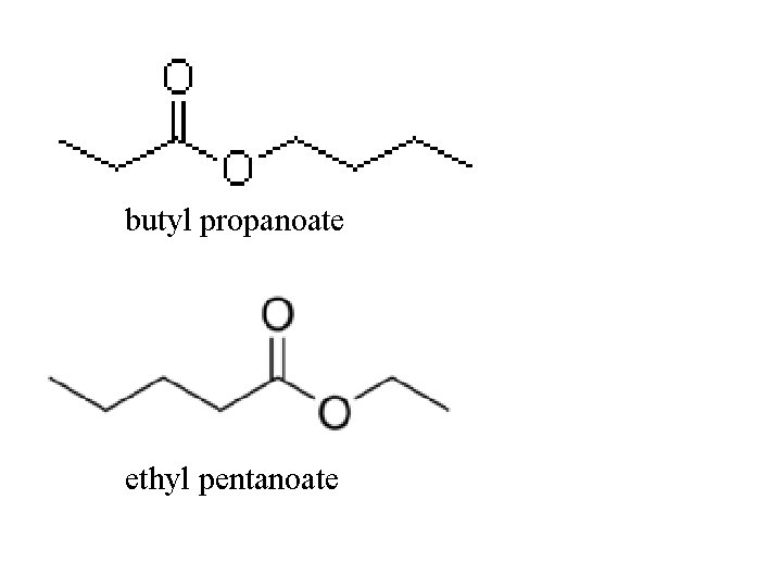 butyl propanoate ethyl pentanoate 