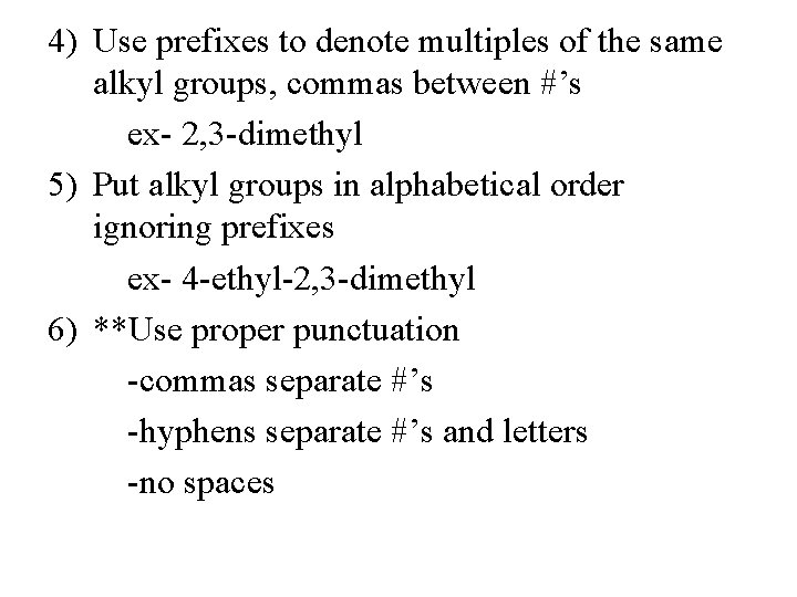 4) Use prefixes to denote multiples of the same alkyl groups, commas between #’s