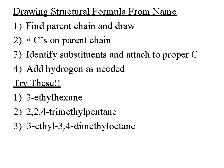 Drawing Structural Formula From Name 1) Find parent chain and draw 2) # C’s