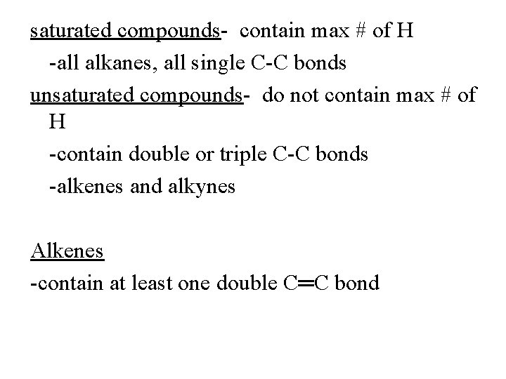 saturated compounds- contain max # of H -all alkanes, all single C-C bonds unsaturated