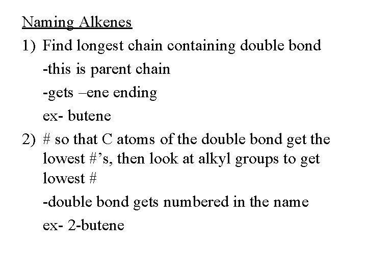 Naming Alkenes 1) Find longest chain containing double bond -this is parent chain -gets
