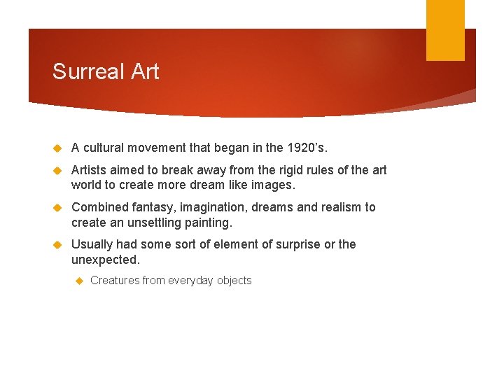 Surreal Art A cultural movement that began in the 1920’s. Artists aimed to break