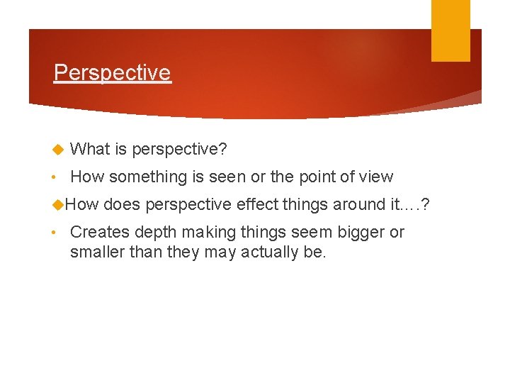 Perspective What is perspective? • How something is seen or the point of view