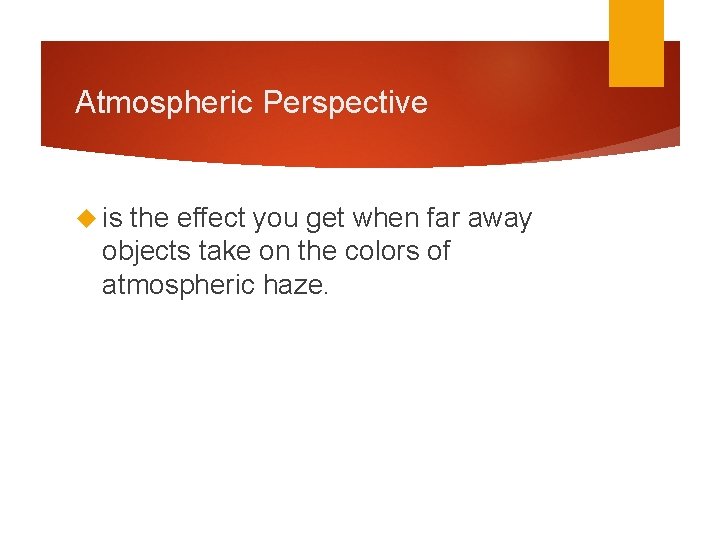 Atmospheric Perspective is the effect you get when far away objects take on the