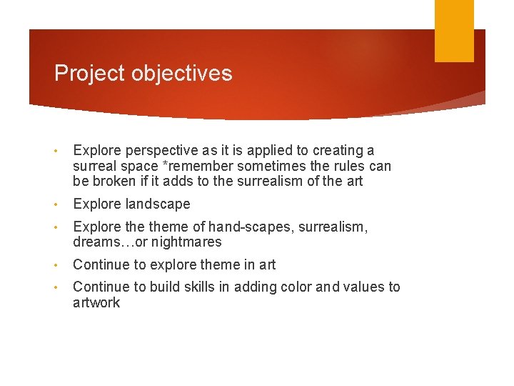 Project objectives • Explore perspective as it is applied to creating a surreal space