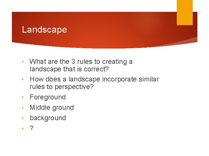 Landscape • • • What are the 3 rules to creating a landscape that