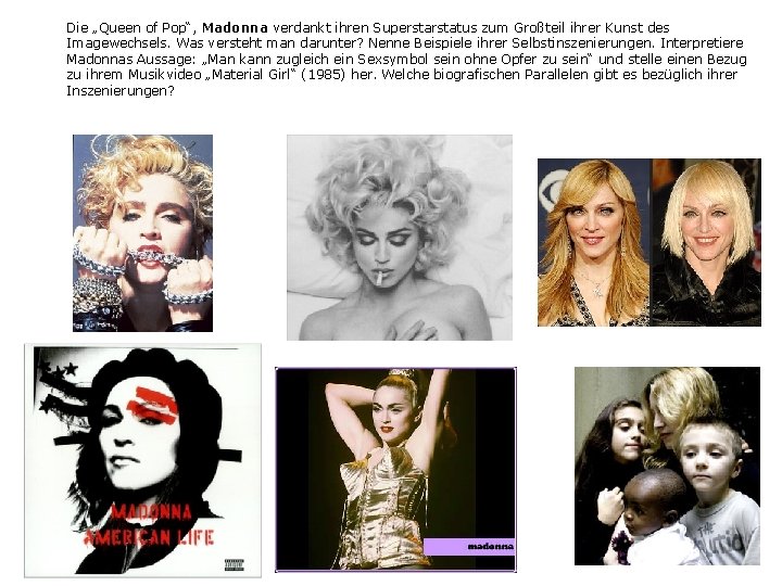 Die „Queen of Pop“, Madonna verdankt ihren Superstatus zum Großteil ihrer Kunst des Imagewechsels.