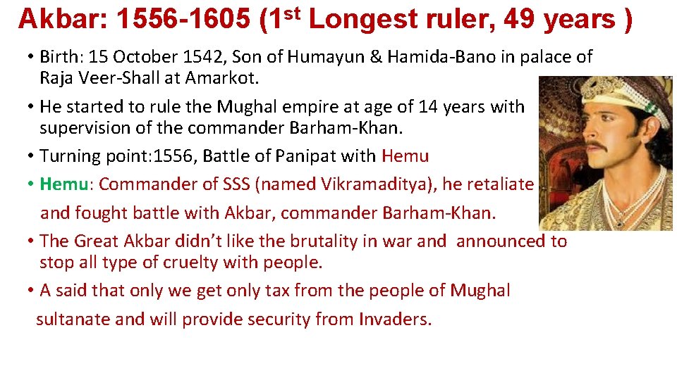 Akbar: 1556 -1605 (1 st Longest ruler, 49 years ) • Birth: 15 October