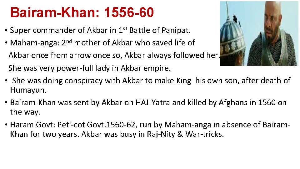 Bairam-Khan: 1556 -60 • Super commander of Akbar in 1 st Battle of Panipat.