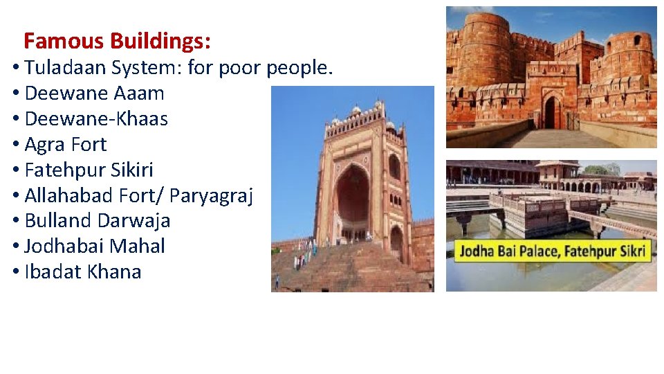 Famous Buildings: • Tuladaan System: for poor people. • Deewane Aaam • Deewane-Khaas •