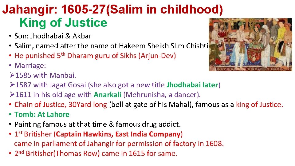 Jahangir: 1605 -27(Salim in childhood) King of Justice • Son: Jhodhabai & Akbar •