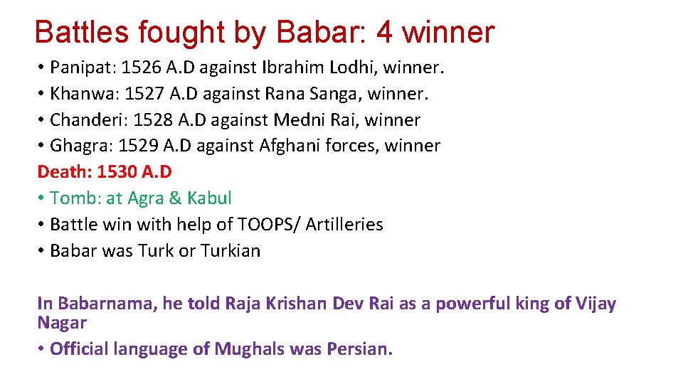 Battles fought by Babar: 4 winner • Panipat: 1526 A. D against Ibrahim Lodhi,