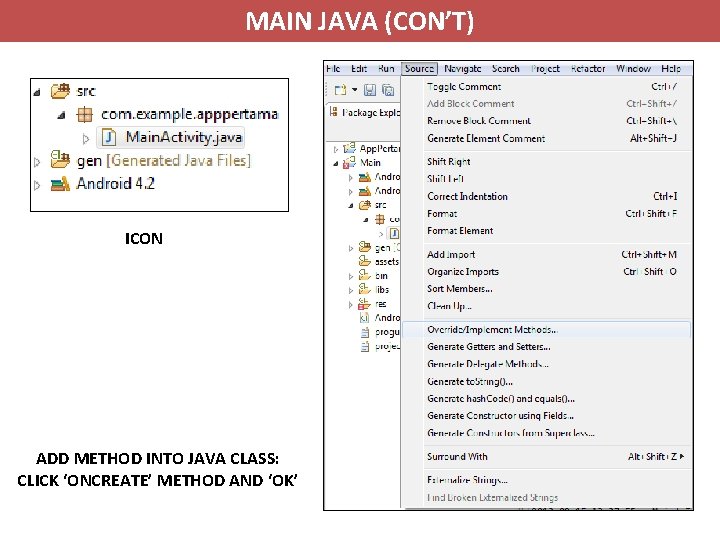 MAIN JAVA (CON’T) ICON ADD METHOD INTO JAVA CLASS: CLICK ‘ONCREATE’ METHOD AND ‘OK’