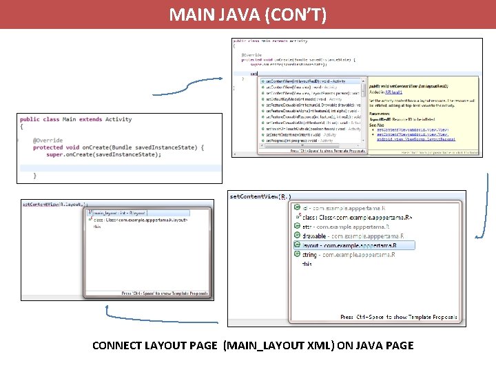 MAIN JAVA (CON’T) CONNECT LAYOUT PAGE (MAIN_LAYOUT XML) ON JAVA PAGE 