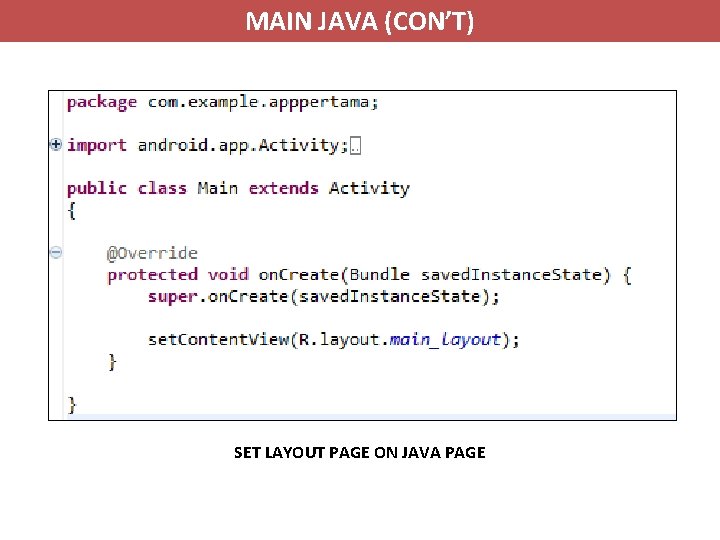 MAIN JAVA (CON’T) SET LAYOUT PAGE ON JAVA PAGE 