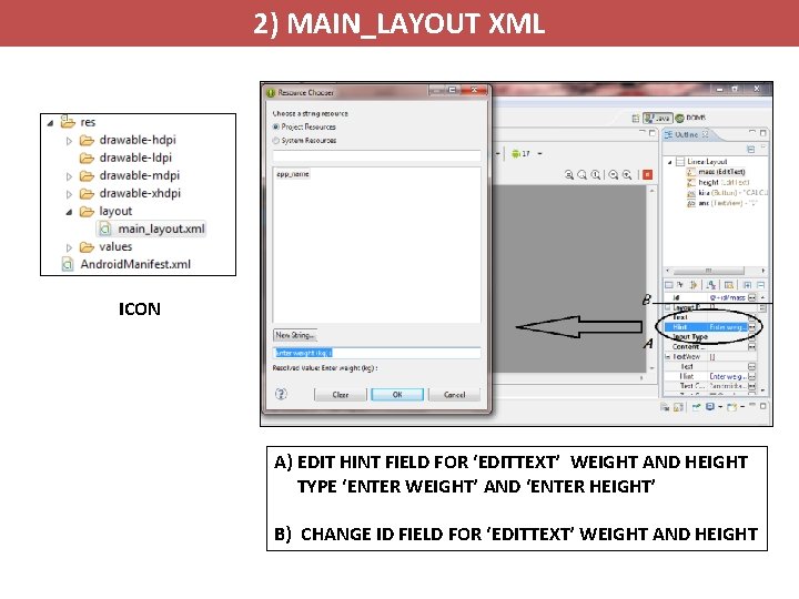 2) MAIN_LAYOUT XML ICON A) EDIT HINT FIELD FOR ‘EDITTEXT’ WEIGHT AND HEIGHT TYPE