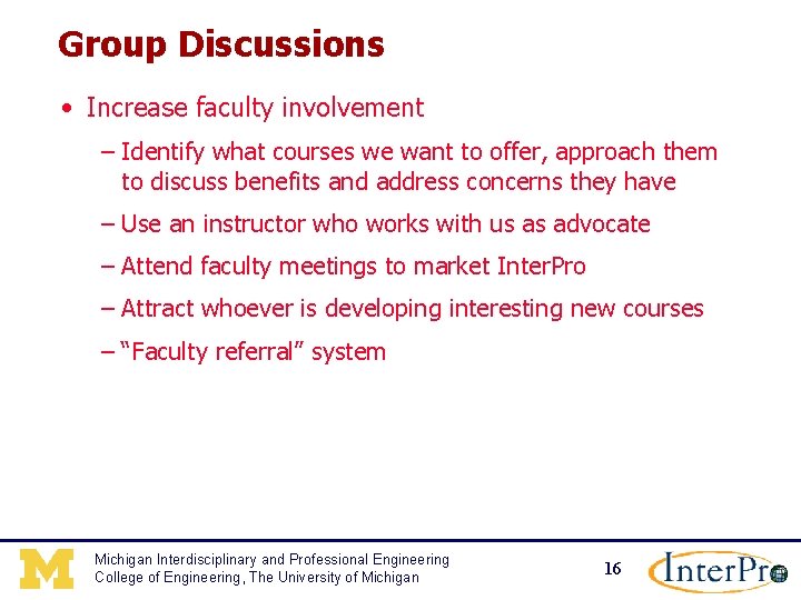 Group Discussions • Increase faculty involvement – Identify what courses we want to offer,