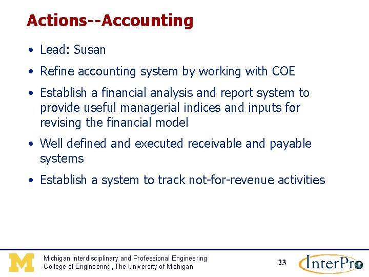Actions--Accounting • Lead: Susan • Refine accounting system by working with COE • Establish