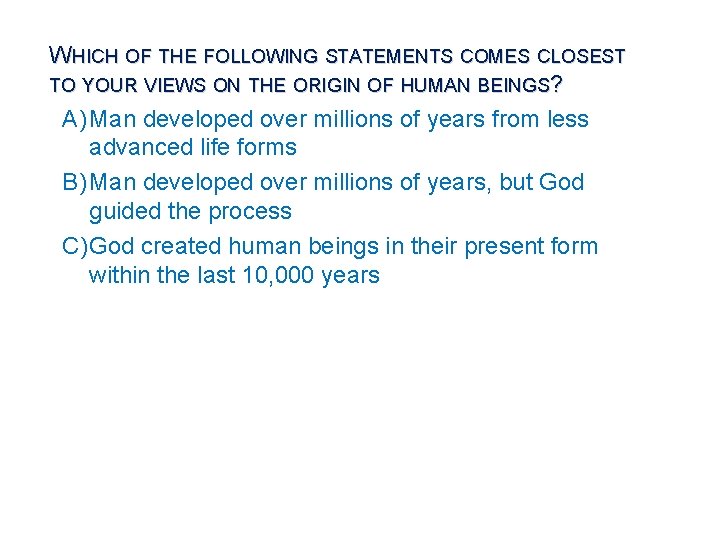 WHICH OF THE FOLLOWING STATEMENTS COMES CLOSEST TO YOUR VIEWS ON THE ORIGIN OF