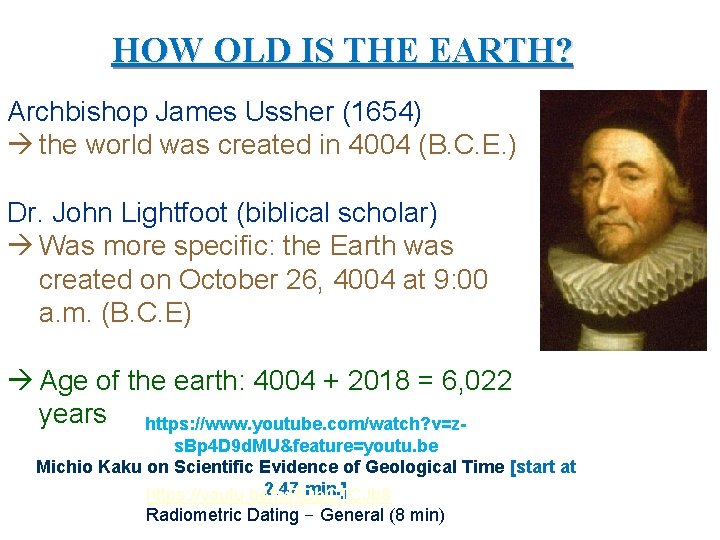 HOW OLD IS THE EARTH? Archbishop James Ussher (1654) à the world was created