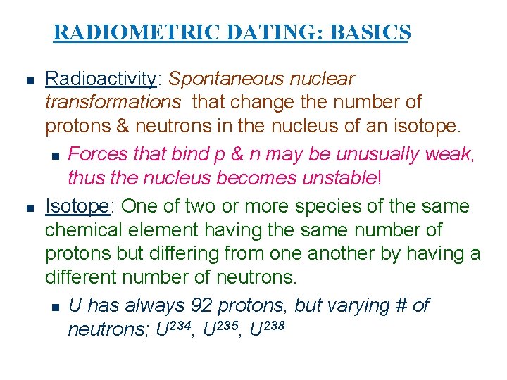 RADIOMETRIC DATING: BASICS n n Radioactivity: Spontaneous nuclear transformations that change the number of