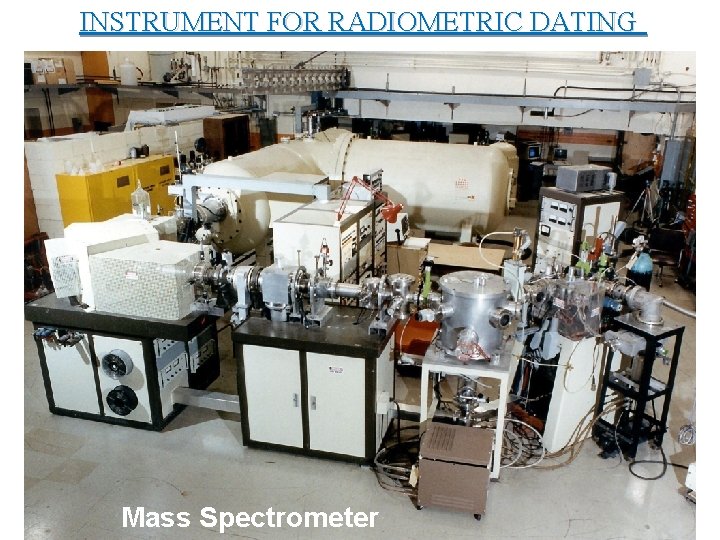 INSTRUMENT FOR RADIOMETRIC DATING Mass Spectrometer 