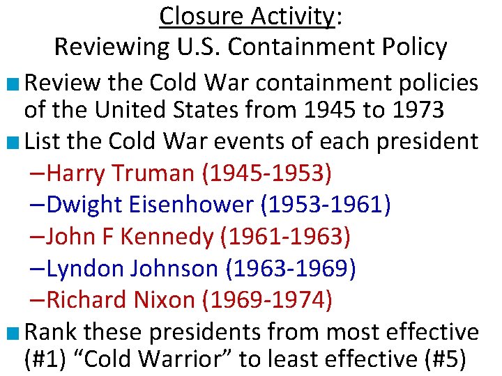 Closure Activity: Reviewing U. S. Containment Policy ■ Review the Cold War containment policies