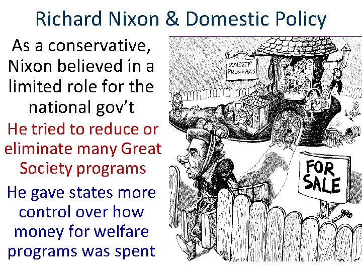 Richard Nixon & Domestic Policy As a conservative, Nixon believed in a limited role