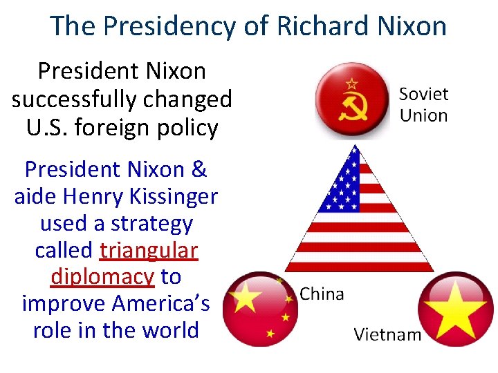 The Presidency of Richard Nixon President Nixon successfully changed U. S. foreign policy President