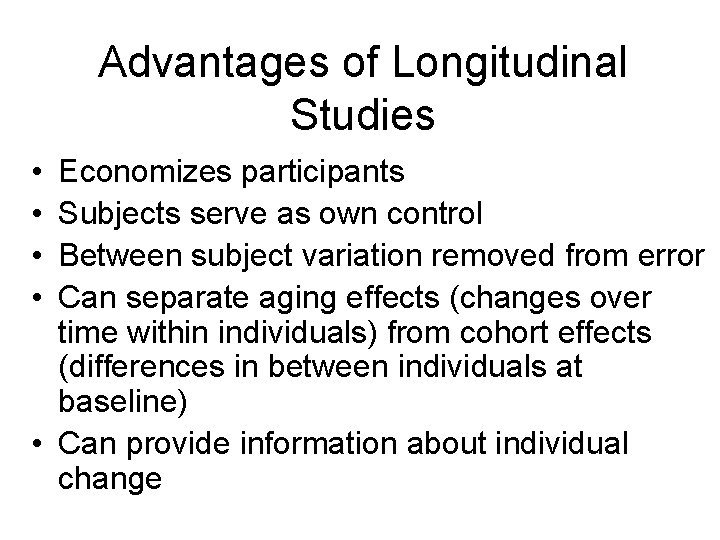 Advantages of Longitudinal Studies • • Economizes participants Subjects serve as own control Between
