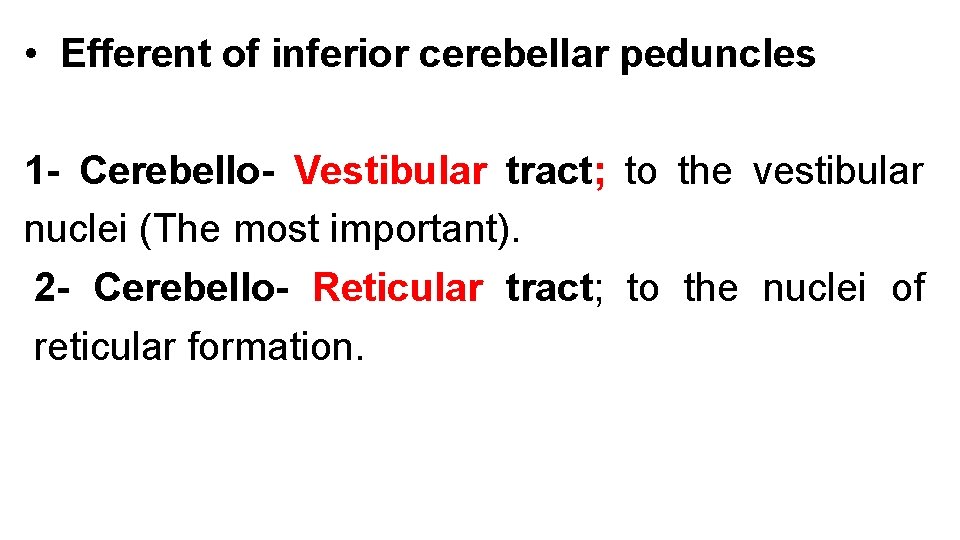  • Efferent of inferior cerebellar peduncles 1 - Cerebello- Vestibular tract; to the