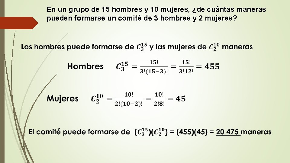 En un grupo de 15 hombres y 10 mujeres, ¿de cuántas maneras pueden formarse