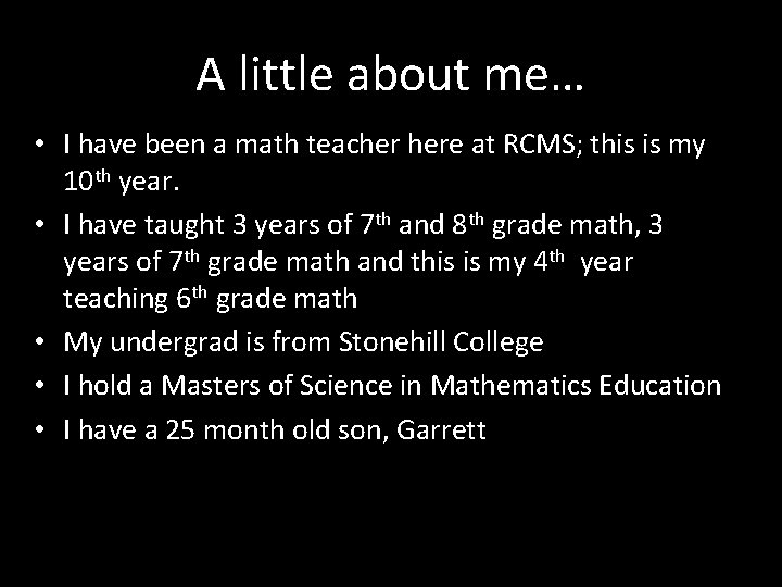 A little about me… • I have been a math teacher here at RCMS;