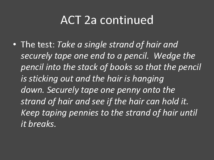 ACT 2 a continued • The test: Take a single strand of hair and