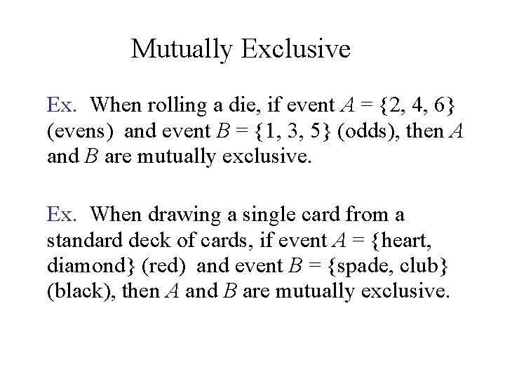 Mutually Exclusive Ex. When rolling a die, if event A = {2, 4, 6}