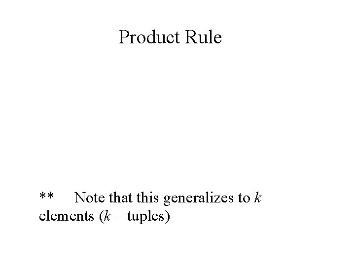 Product Rule ** Note that this generalizes to k elements (k – tuples) 