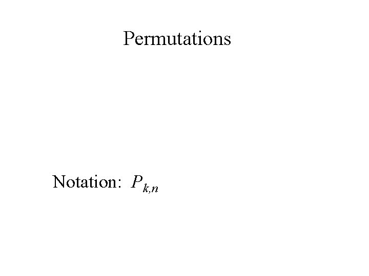 Permutations Notation: Pk, n 