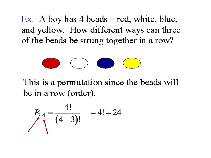 Ex. A boy has 4 beads – red, white, blue, and yellow. How different