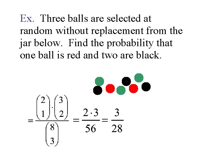 Ex. Three balls are selected at random without replacement from the jar below. Find