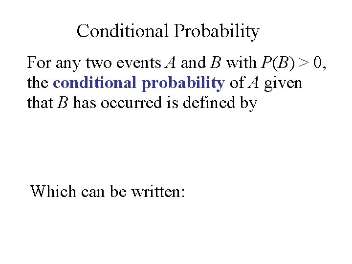 Conditional Probability For any two events A and B with P(B) > 0, the