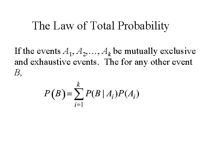 The Law of Total Probability If the events A 1, A 2, …, Ak